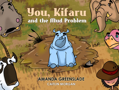 You, Kifaru and the Mud Problem by Amanda Greenslade