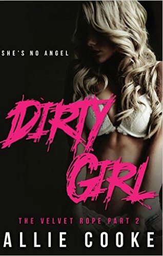 Dirty Girl: A Kinky, Bad Boy Romance (The Velvet Rope Book 2) by Allie Cooke