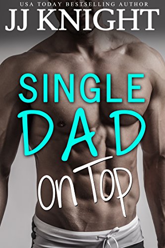 Single Dad on Top by JJ Knight width=