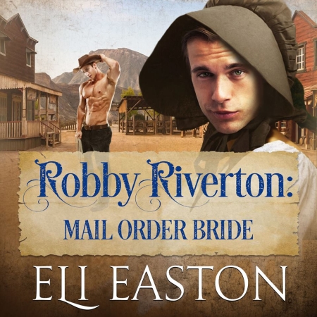Robby Riverton: Mail Order Bride by Eli Easton