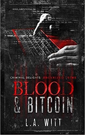 Blood & Bitcoin: Criminal Delights - Organized Crime by L.A. Witt