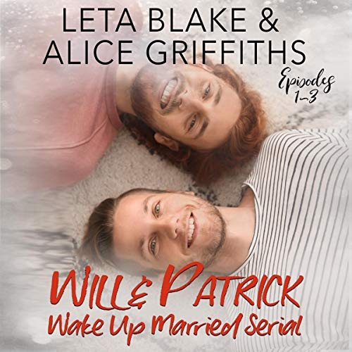 Will and Patrick Wake Up Married Serial 1-3 by Leta Blake