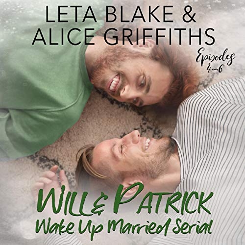 Will and Patrick Wake Up Married Serial 4-6 by Leta Blake