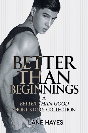 Better Than Beginnings, A Better Than Good Short Story Collection by Lane Hayes