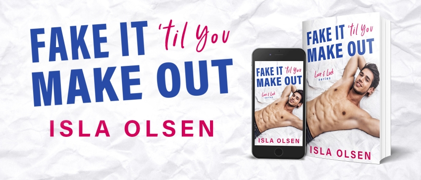 Fake it 'til You Make Out by Isla Olsen