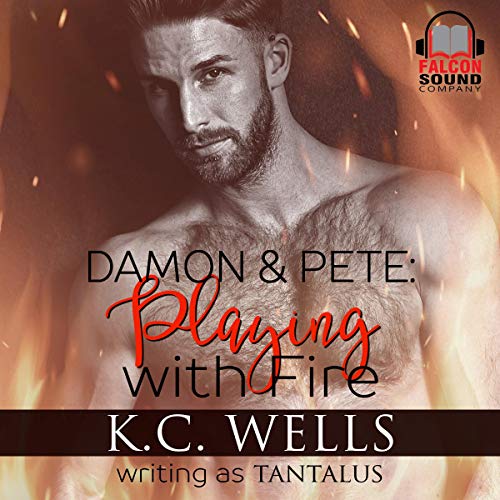 Damon and Pete: Playing with Fire by K.C. Wells, writing as Tantalus