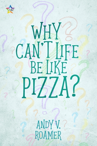 Why Can't Life Be Like Pizza by Andy V. Roamer
