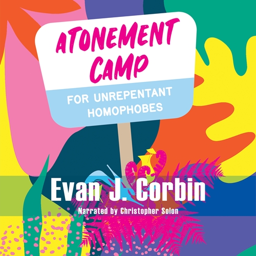 Atonement Camp for Unrepentant Homophobes by Evan J. Corbin