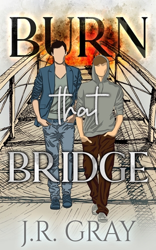 Burn That Bridge by J.R. Gray