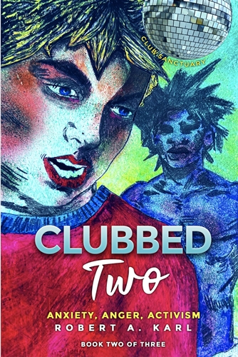 CLUBBED TWO: Anxiety, Anger, Activism by Robert A. Karl