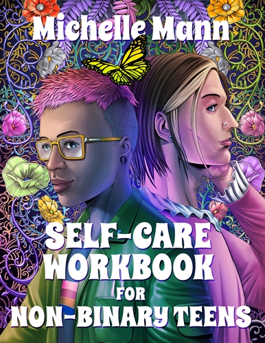 Self-Care Workbook for Non-Binary Teens by Michelle Mann