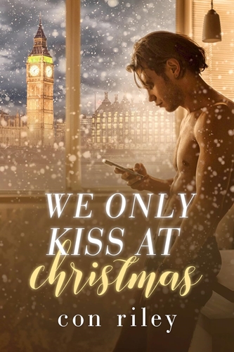 We Only Kiss at Christmas by Con Riley