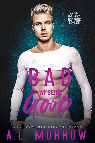 Bad at Being Good by A.L. Morrow